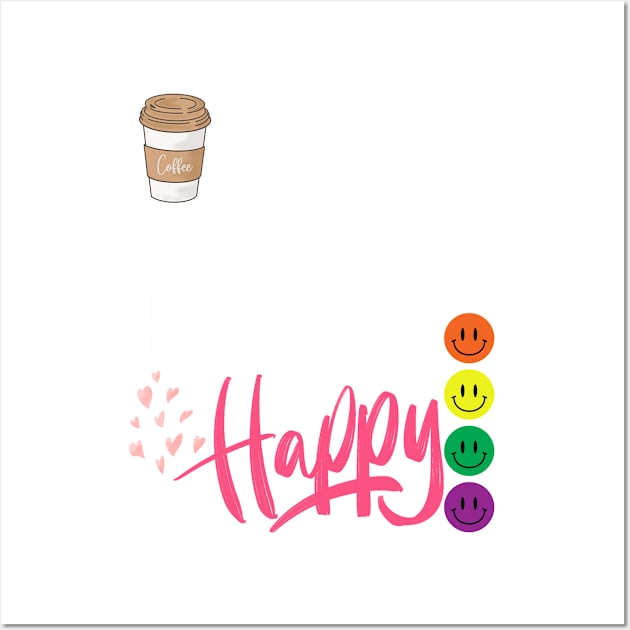 Coffee gives me a every day happy Wall Art by Bestworker